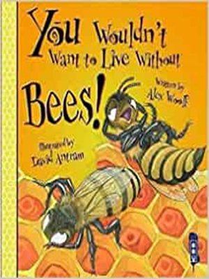 cover image of You Wouldn't Want to Live Without Bees!